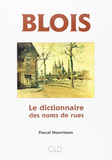 Blois, Dictionnaire des noms de rue