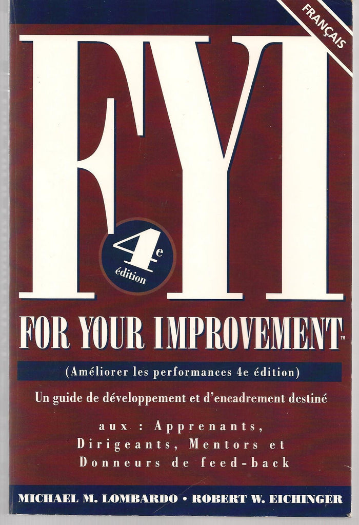 FYI For Your Improvement: Un guide de developpement et d' encadrement destine aux- Apprenants, Dirigeants, Mentors et Donneurs de Feed-back, 4th Edition