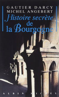 Histoire secrète de la Bourgogne
