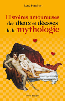 Histoires amoureuses des dieux et déesses de la mythologie