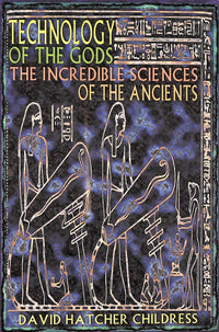 Technology of the Gods: The Incredible Sciences of the Ancients