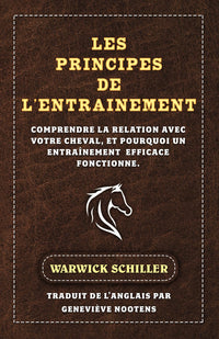Les Principes De L'entraÎnement: Comprendre la relation avec votre cheval, et pourquoi un entraînement efficace fonctionne.