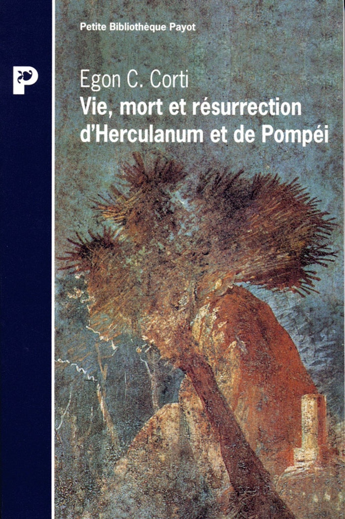 Vie, mort et résurrection d'Herculanum et de Pompéi
