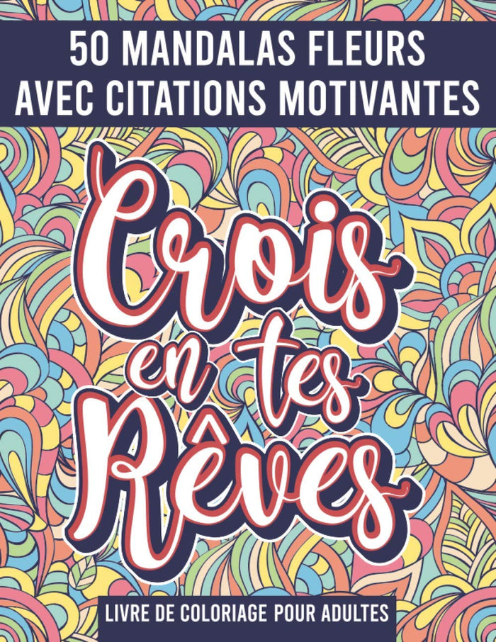 Mandala Fleurs Livre de Coloriage pour adultes: 50 Mandalas avec citations motivantes, messages positifs, pensées positives a colorier !