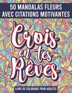 Mandala Fleurs Livre de Coloriage pour adultes: 50 Mandalas avec citations motivantes, messages positifs, pensées positives a colorier !