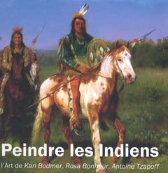 Peindre les Indiens, l'Art de Karl Bodmer, Rosa Bonheur, Antoine Tzapoff