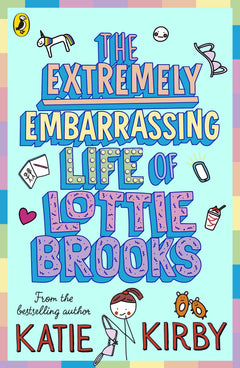 The Extremely Embarrassing Life of Lottie Brooks: The first hilarious diary in the bestselling series
