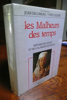 Les malheurs des temps: Histoire des fléaux et des calamités en France
