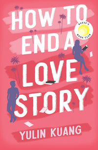 How to End a Love Story: Goodreads Readers' Favourite Debut Novel: a sexy, smart, hilarious and heartbreaking romcom