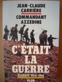 C'était la guerre: Algérie 1954-1962