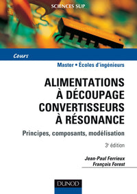 Alimentations à découpage - Convertisseurs a résonnance - 3ème édition: Principes, Composants, Modélisation.