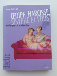 Oedipe, Narcisse, Sisyphe et vous : Mythes grecs et psychanalyse (Déclic)