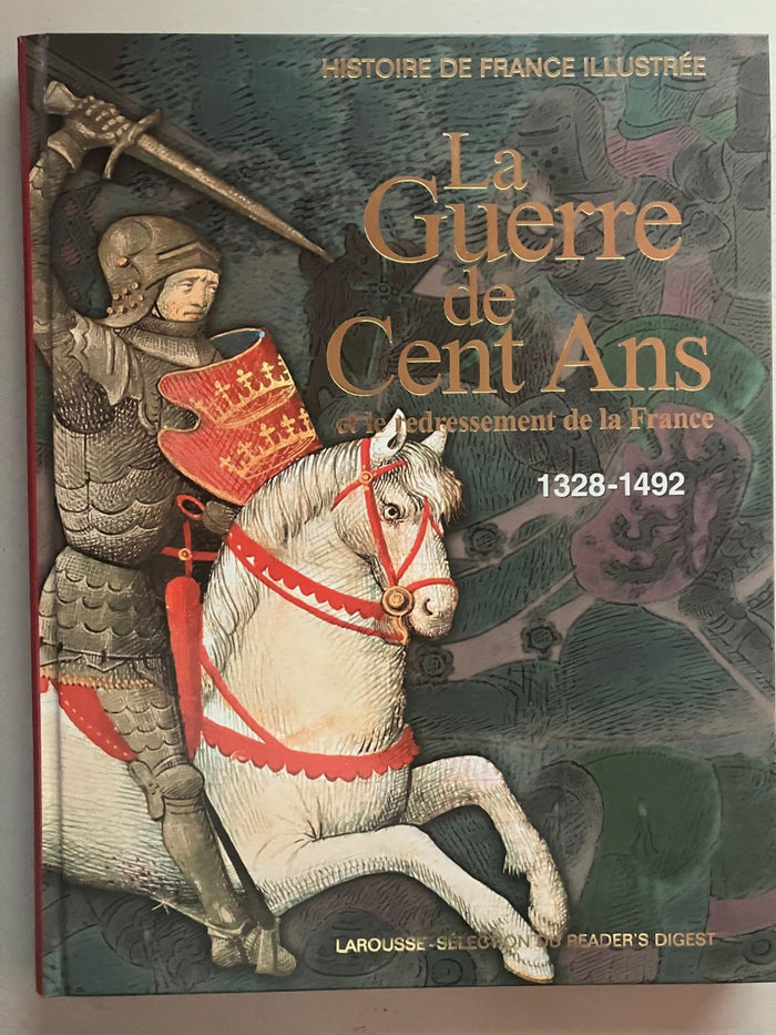 Histoire de France illustrée - La guerre de Cent Ans et le redressement de la France : 1328 - 1492