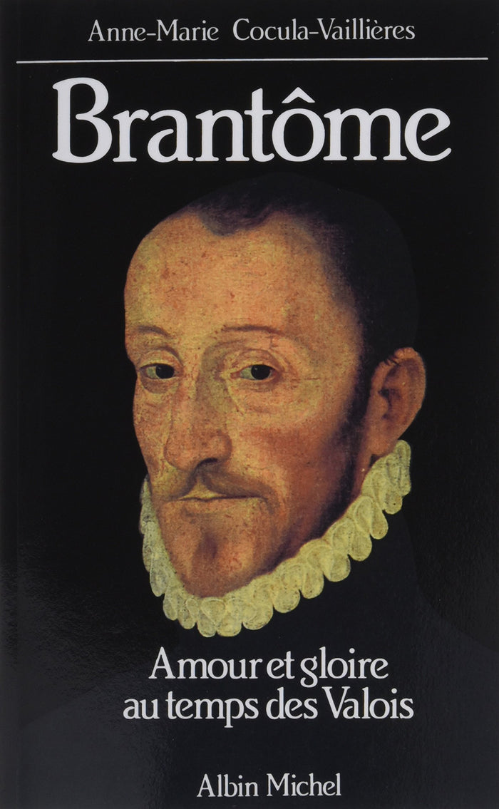 Brantôme, amour et gloire au temps des Valois