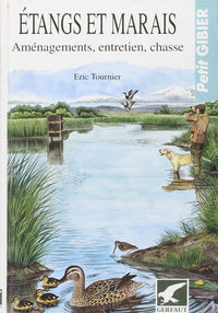 Etangs et marais. Aménagement, entretien, chasse