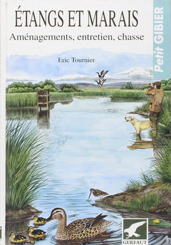 Etangs et marais. Aménagement, entretien, chasse