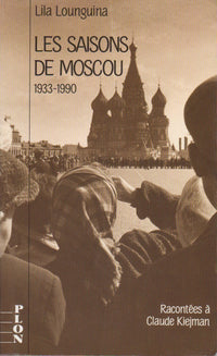 Les Saisons de Moscou: 1933-1990, racontées à Claude Kiejman