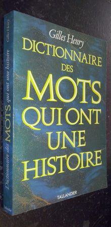 Gilles henry - Dictionnaire des mots qui ont une histoire