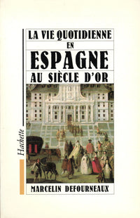 La vie quotidienne en Espagne au siècle d'or