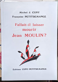 fallait-il laisser mourir Jean Moulin ?