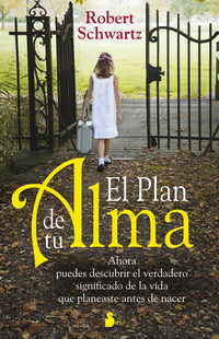 El plan de tu alma / Your Soul's Plan: Ahora puedes descubrir el verdadero significado de la vida que planeaste antes de nacer / Discovering the Real ... of the Life You Planned Before You Were Born