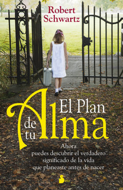 El plan de tu alma / Your Soul's Plan: Ahora puedes descubrir el verdadero significado de la vida que planeaste antes de nacer / Discovering the Real ... of the Life You Planned Before You Were Born