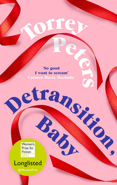 Detransition, Baby: Longlisted for the Women's Prize 2021 and Top Ten Times Bestseller