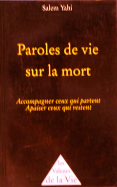 Paroles de vie sur la mort: Accompagner ceux qui partent, apaiser ceux qui restent