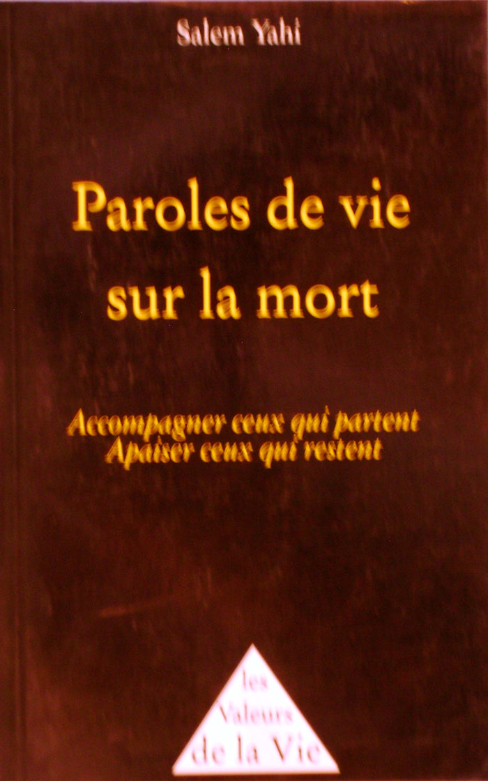 Paroles de vie sur la mort: Accompagner ceux qui partent, apaiser ceux qui restent