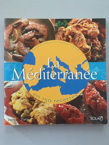 La Méditerranée en 150 recettes