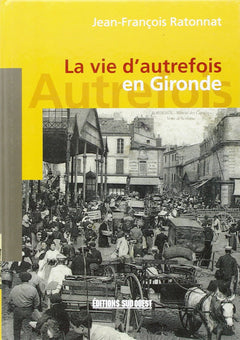 La vie d'autrefois en Gironde