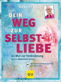 Dein Weg zur Selbstliebe: Mit dem Mut zur Veränderung deine Wahrheit leben