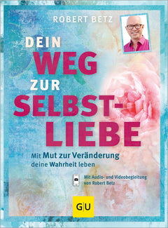 Dein Weg zur Selbstliebe: Mit dem Mut zur Veränderung deine Wahrheit leben