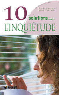 10 Solutions contre l'inquiétude: Comment se calmer l'esprit, se détendre et reconquérir sa vie