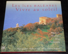 Les îles Baléares, vivre au soleil: Majorque, Minorque, Ibiza, Formentera