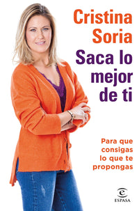 Saca lo mejor de ti: Para que consigas lo que te propongas