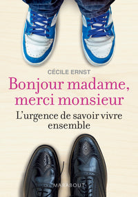 Bonjour madame, merci monsieur: L'urgence de savoir vivre ensemble