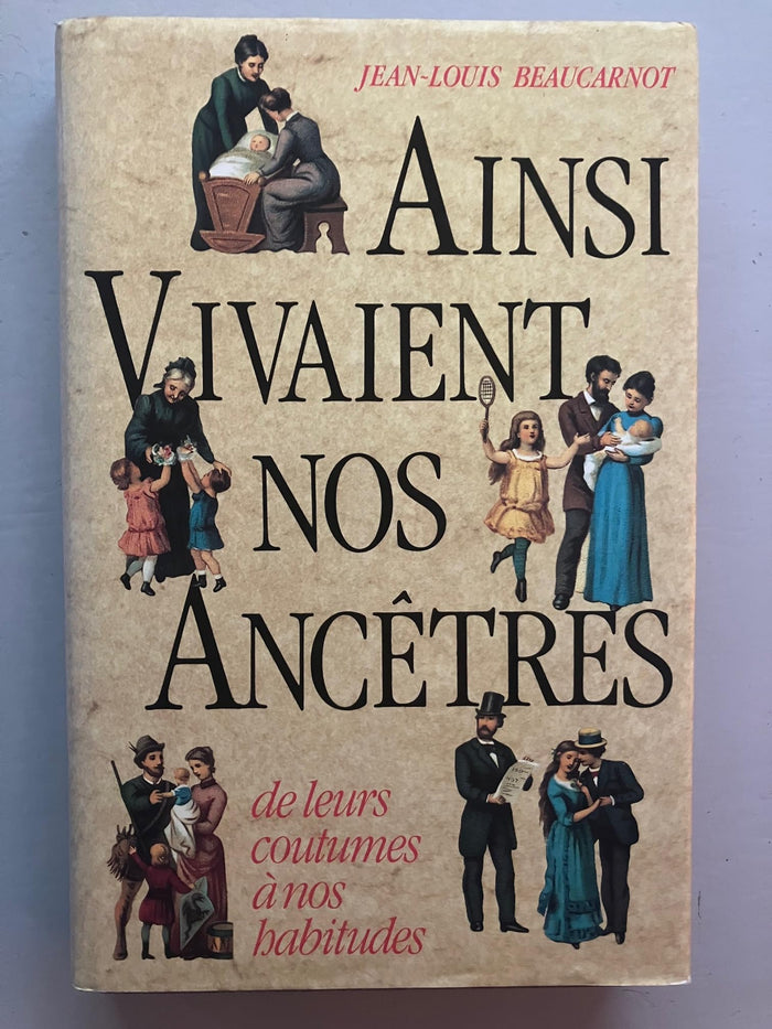 Ainsi vivaient nos ancêtres: De leurs coutumes à nos habitudes