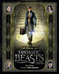 Inside the Magic: The Making of Fantastic Beasts and Where to Find Them (ANGLAIS)