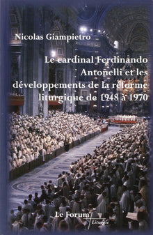 Le cardinal Ferdinand Antonelli et le développement de la réforme liturgique