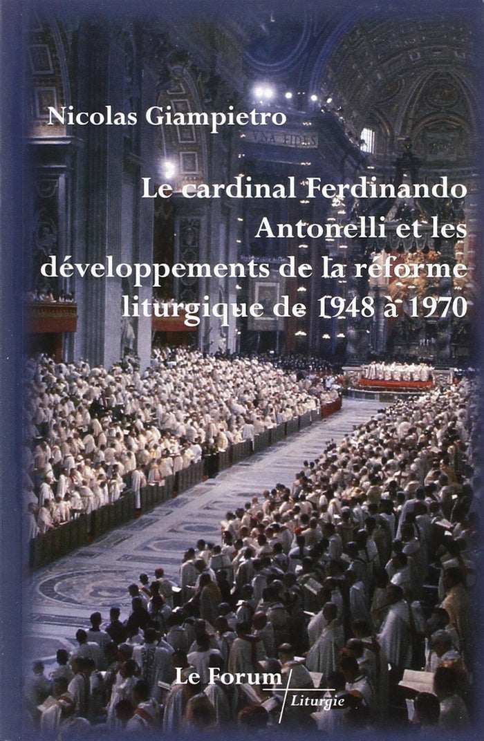 Le cardinal Ferdinand Antonelli et le développement de la réforme liturgique