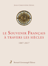 Le Souvenir Français à travers les siècles: 1887-2017