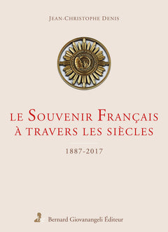 Le Souvenir Français à travers les siècles: 1887-2017
