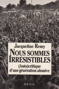 Nous sommes irrésistibles. (Auto)critique d'une génération abusive