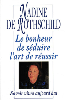 Le Bonheur de séduire, l'art de réussir le savoir-vivre du XXIe siècle