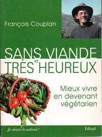 Sans viande et très heureux: Mieux vivre en devenant végétarien