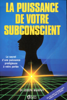 La puissance de votre subconscient - Le secret d'une force prodigieuse à votre portée