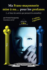Ma Franc-maçonnerie mise à nu... pour les profanes
