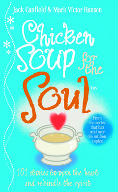 Chicken Soup For The Soul: 101 Inspiring True Stories – The Multi-Million-Copy Bestseller