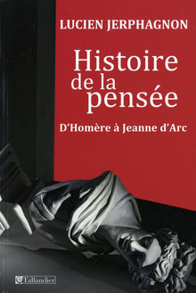 Histoire de la pensée: D'Homère à Jeanne d'Arc